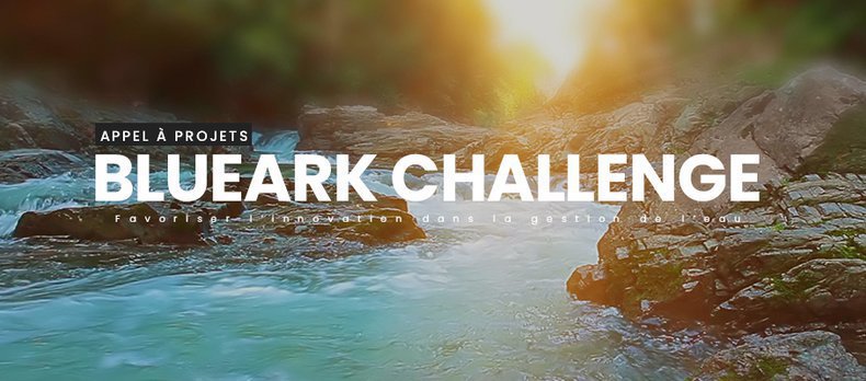 BlueArk Challenge : CHF 50&rsquo;000.- pour récompenser des innovations dans la gestion de l’eau